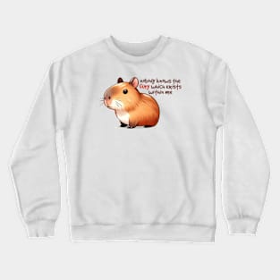 Nobody Knows The Fury Which Exists Within Me Crewneck Sweatshirt